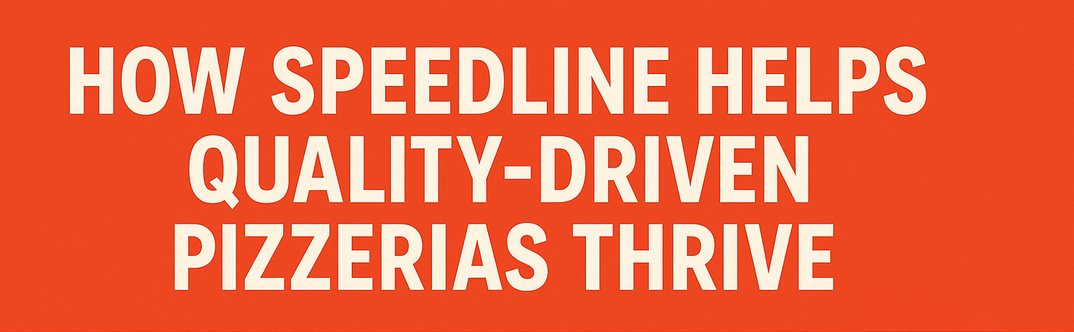 How SpeedLine Helps Quality‑Driven Pizzerias Thrive